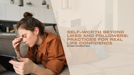 Self-Worth Beyond Likes and Followers: Practices for Real Life Confidence